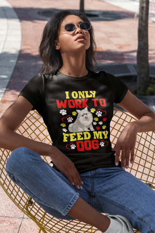 Image of I Only Work to Feed My Dog - Women's Cotton T-Shirt