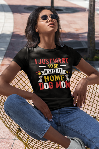 Image of I Just Want to Be a Stay at Home Dog Mom - Women's Cotton T-Shirt