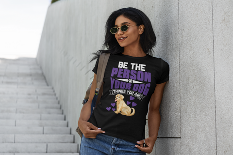 Image of Be the Person Your Dog Thinks You Are - Women's Cotton T-Shirt