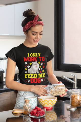 Image of I Only Work to Feed My Dog - Women's Cotton T-Shirt