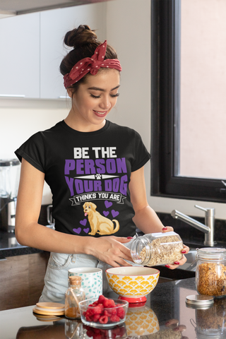 Image of Be the Person Your Dog Thinks You Are - Women's Cotton T-Shirt