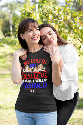 Image of My Dog Is Not Spoiled I'm Just Well Trained - Cotton T-Shirt