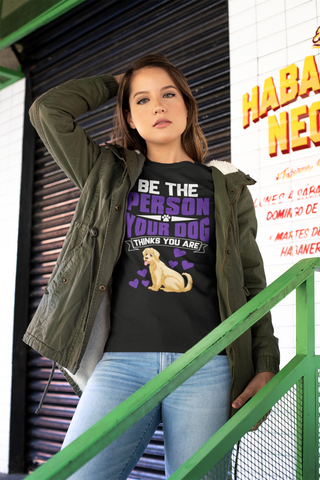 Image of Be the Person Your Dog Thinks You Are - Cotton T-Shirt