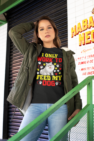 Image of I Only Work to Feed My Dog - Cotton T-Shirt