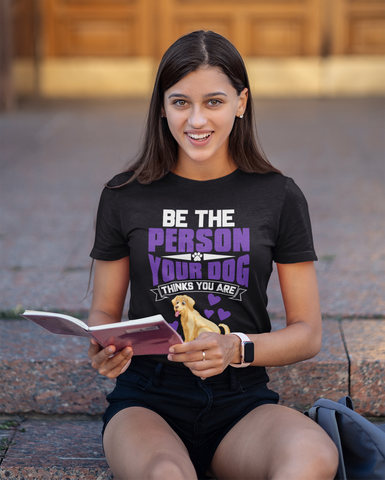 Image of Be the Person Your Dog Thinks You Are - Cotton T-Shirt