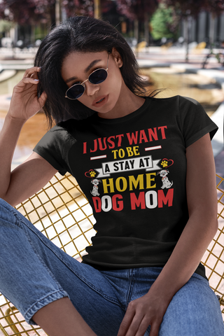 Image of I Just Want to Be a Stay at Home Dog Mom - Women's Cotton T-Shirt