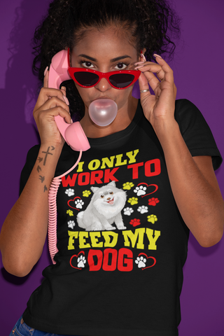 Image of I Only Work to Feed My Dog - Cotton T-Shirt