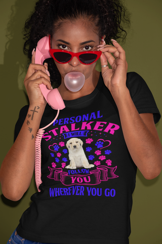 Image of Personal Stalker I Will Follow You Wherever You Go - Cotton T-Shirt