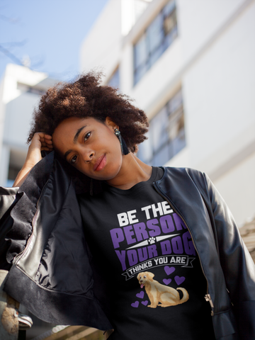 Image of Be the Person Your Dog Thinks You Are - Cotton T-Shirt