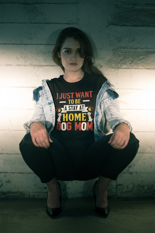 Image of I Just Want to Be a Stay at Home Dog Mom - Cotton T-Shirt