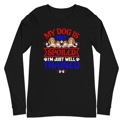 Image of My Dog Is Not Spoiled I'm Just Well Trained - Long Sleeve Shirt