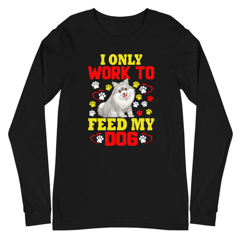 Image of I Only Work to Feed My Dog - Long Sleeve Shirt