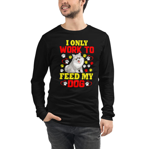 Image of I Only Work to Feed My Dog - Long Sleeve Shirt