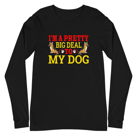 Image of I'm a Pretty Big Deal to My Dog - Long Sleeve Shirt