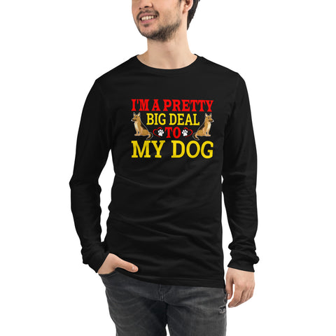 Image of I'm a Pretty Big Deal to My Dog - Long Sleeve Shirt