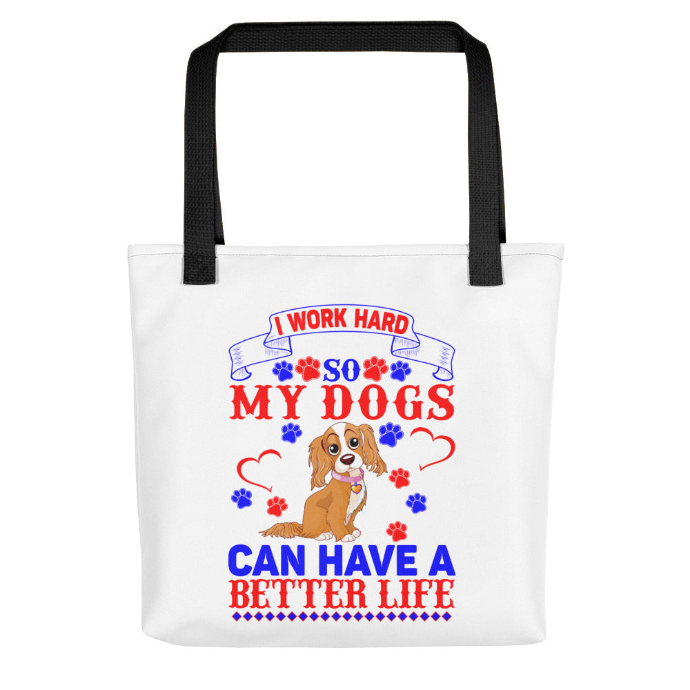 I Work Hard So My Dogs Can Have a Better Life - Tote Bag