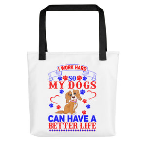 I Work Hard So My Dogs Can Have a Better Life - Tote Bag