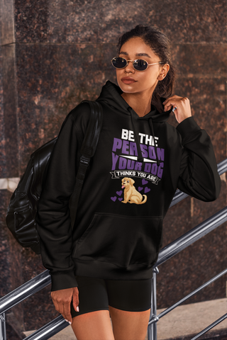 Image of Be the Person Your Dog Thinks You Are - Hoodie