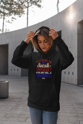 Image of My Dog Is Not Spoiled I'm Just Well Trained - Hoodie