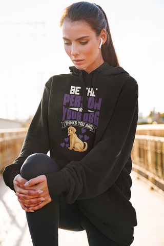 Image of Be the Person Your Dog Thinks You Are - Hoodie