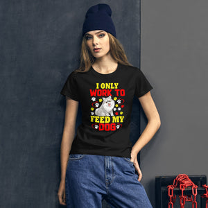 I Only Work to Feed My Dog - Women's Cotton T-Shirt