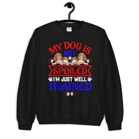 My Dog Is Not Spoiled I'm Just Well Trained - Sweatshirt