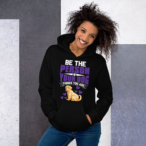 Be the Person Your Dog Thinks You Are - Hoodie