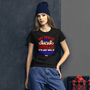 My Dog Is Not Spoiled I'm Just Well Trained - Women's Cotton T-Shirt