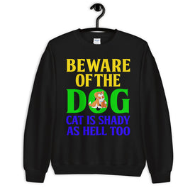 Beware of the Dog. Cat Is Shady as Hell Too - Sweatshirt