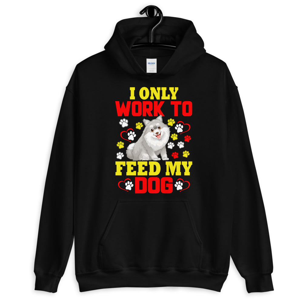 I Only Work to Feed My Dog - Hoodie