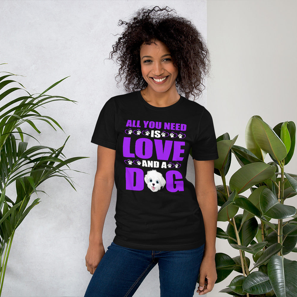 All You Need Is Love and a Dog - Cotton T-Shirt