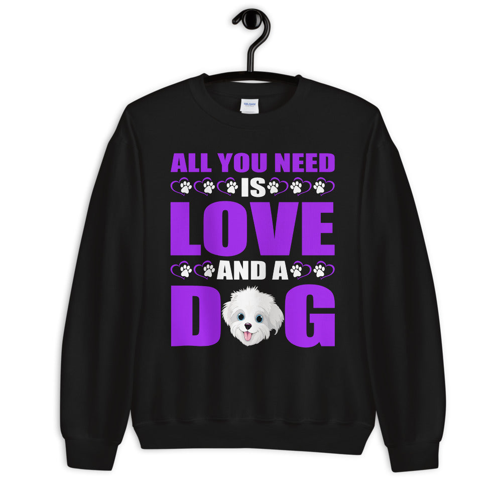 All You Need Is Love and a Dog - Sweatshirt