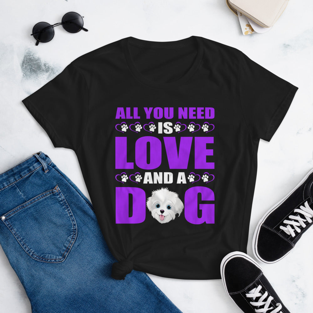 All You Need Is Love and a Dog - Women's Cotton T-Shirt