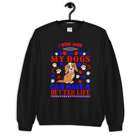 I Work Hard So My Dogs Can Have a Better Life - Sweatshirt