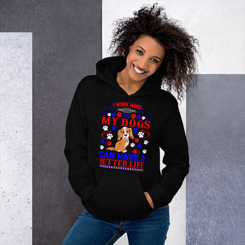 Image of I Work Hard So My Dogs Can Have a Better Life - Hoodie