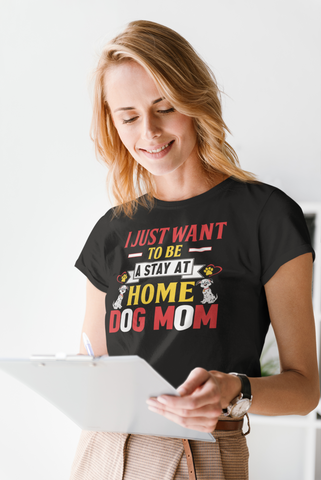 Image of I Just Want to Be a Stay at Home Dog Mom - Women's Cotton T-Shirt
