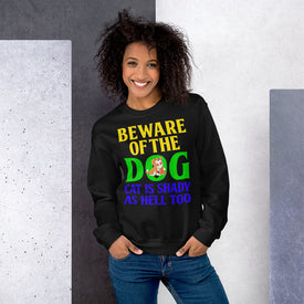Beware of the Dog. Cat Is Shady as Hell Too - Sweatshirt