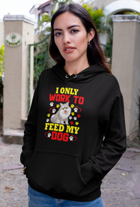 I Only Work to Feed My Dog - Hoodie