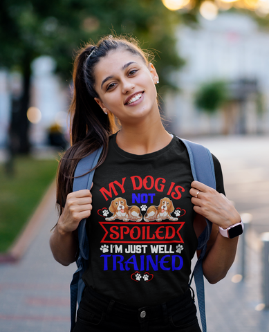 Image of My Dog Is Not Spoiled I'm Just Well Trained - Cotton T-Shirt