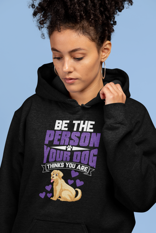 Image of Be the Person Your Dog Thinks You Are - Hoodie