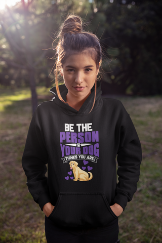 Image of Be the Person Your Dog Thinks You Are - Hoodie