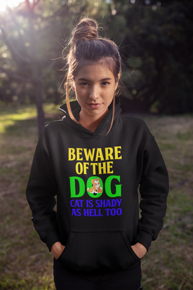 Beware of the Dog. Cat Is Shady as Hell Too - Hoodie