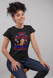 I Work Hard So My Dogs Can Have a Better Life - Women's Cotton T-Shirt