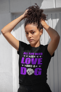 All You Need Is Love and a Dog - Cotton T-Shirt
