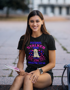 Personal Stalker I Will Follow You Wherever You Go - Cotton T-Shirt