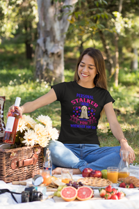 Personal Stalker I Will Follow You Wherever You Go - Women's Cotton T-Shirt