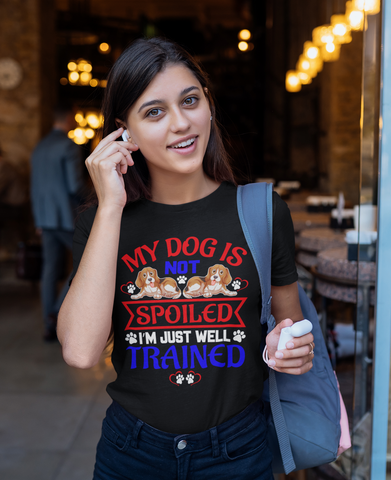Image of My Dog Is Not Spoiled I'm Just Well Trained - Cotton T-Shirt