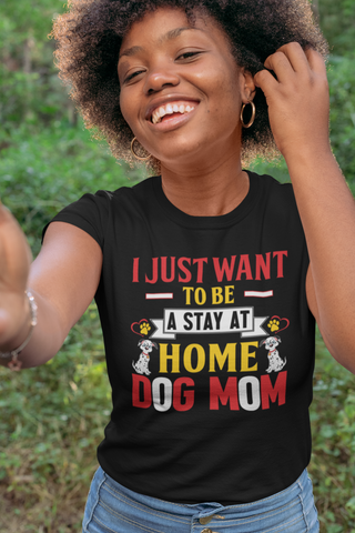 Image of I Just Want to Be a Stay at Home Dog Mom - Women's Cotton T-Shirt