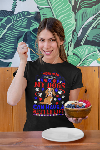 Image of I Work Hard So My Dogs Can Have a Better Life - Women's Cotton T-Shirt