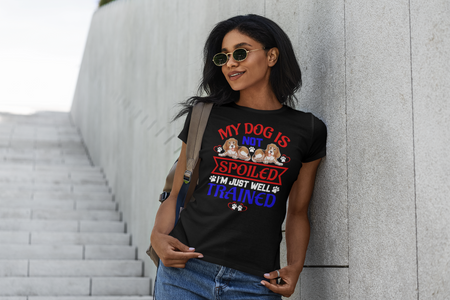 My Dog Is Not Spoiled I'm Just Well Trained - Women's Cotton T-Shirt